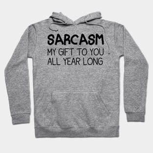 Sarcasm My Gift To You All Year Long Funny Christmas Joke Hoodie